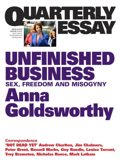 Quarterly Essay- Unfinished Business – Sex, Freedom and Misogyny Anna Goldsworthy