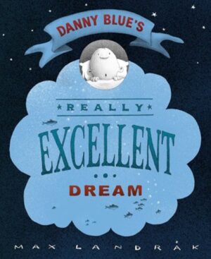 Danny Blue's Really Excellent Dream By Max Landrak