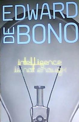 Intelligence is Not Enough Edward De Bono