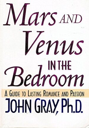 Mars and Venus in the Bedroom- A Guide to Lasting Romance and Passion John Gray PhD