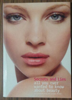 Secrets and Lies- All You Ever Wanted to Know About Beauty Elisabeth King Lucinda Mendel