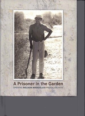 A Prisoner in the Garden Nelson Mandela Foundation