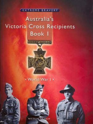 Australia's Victoria Cross Recipients, Book 1 - World War I Nicolas Brasch