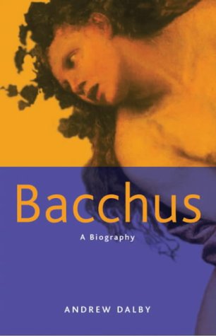 Bacchus - A Biography Andrew Dalby