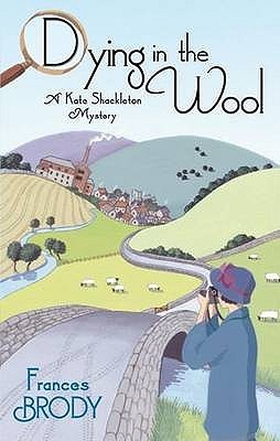 Dying in the Wool- A Kate Shackleton Mystery Frances Brody