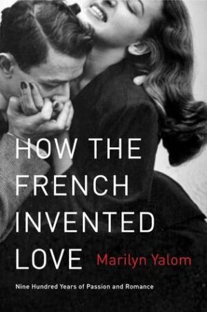 How the French Invented Love Marilyn Yalom