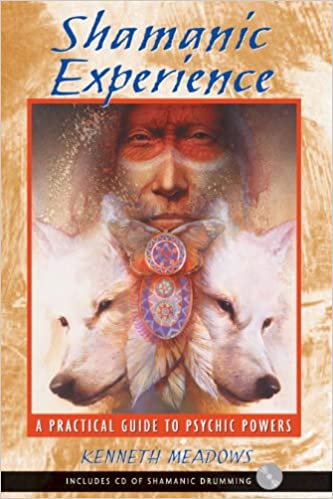 Shamanic Experience- A Practical Guide to Psychic Powers Kenneth Meadows