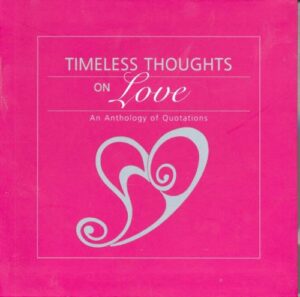 Timeless Thoughts on Love- An Anthology of Quotations Compiled by Maggie Pinkney