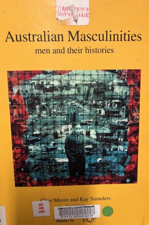 Australian Masculinities - Men and their Histories Clive More Kay Saunders