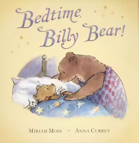 Bedtime Billy Bear! Miriam Moss Anna Currey