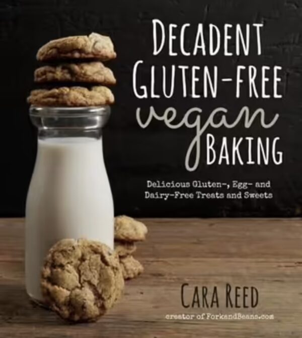 Decadent Gluten-Free Vegan Baking Cara Reed