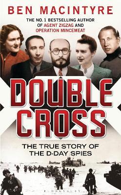Double Cross- The True Story of The D-Day Spies Ben Macintyre