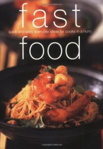 Fast Food: Quick and Easy Everyday Ideas for Cooks in a Hurry