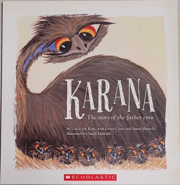 Karana - The story of the father emu Uncle Joe Kirk Greer Casey Sandi Harrold