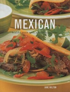 Mexican: Healthy Ways with a Favourite Cuisine