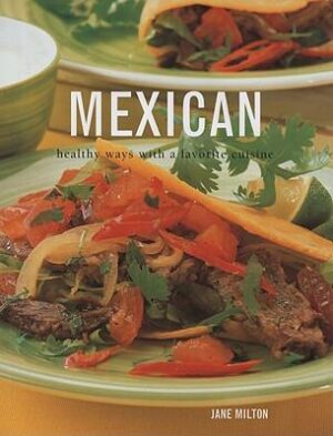 Mexican- Healthy Ways with a Favourite Cuisine Jane Milton