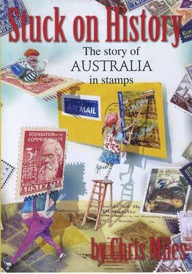 Stuck on History- The Story of Australia in Stamps Chris Miles