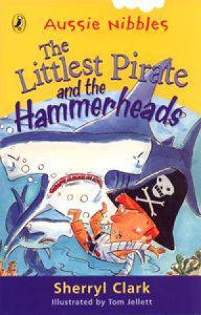 The Littlest Pirate and the Hammer Heads Sherryl Clark Tom Jellett