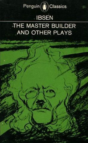 The Master Builder and Other Plays Henrik Ibsen