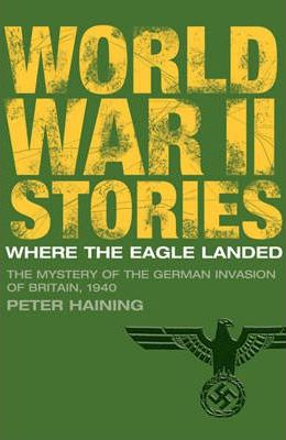 World War II Stories- Where the Eagle Landed Peter Haining