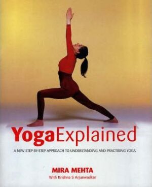 Yoga Explained Mira Mehta Krishna S Arjunwadkar