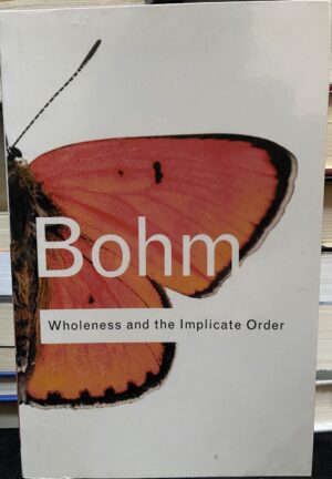 David Bohm Wholeness and the Implicate Order