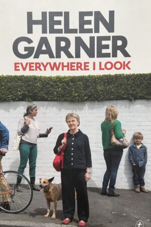 Everywhere I Look Helen Garner