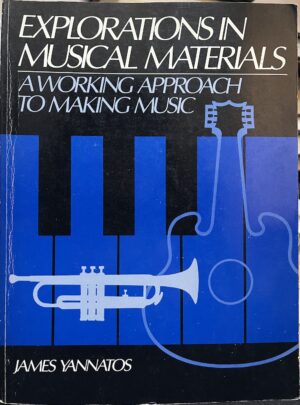 Explorations in Musical Materials- A Working Approach to Making Music James Yannatos