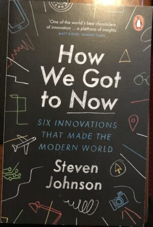 How We Got To Now By Steven Johnson