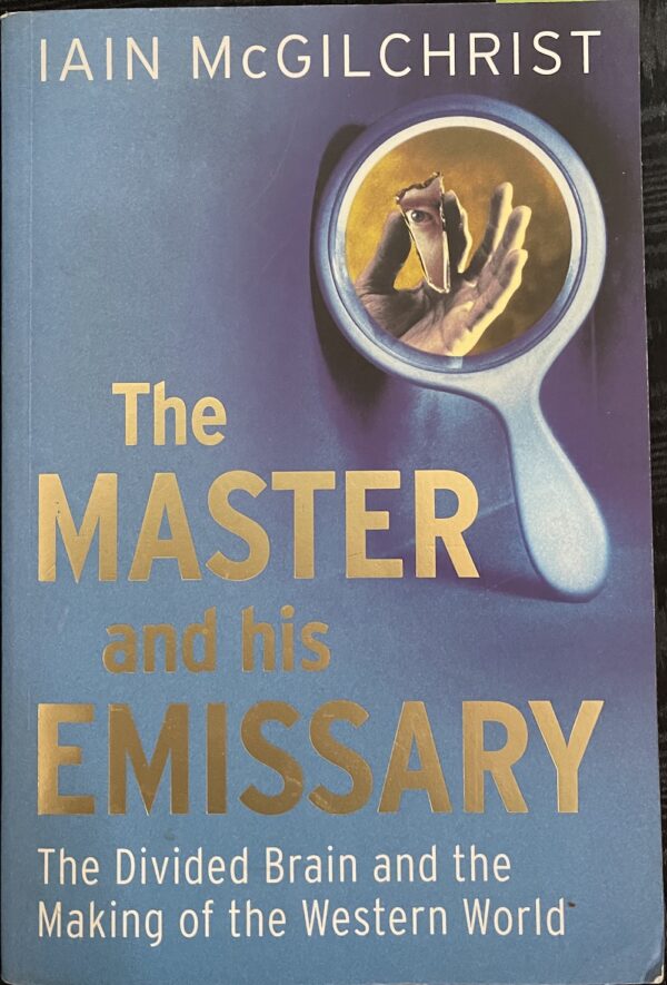 The Master and his Emissary: The Divided Brain and the Making of the ...