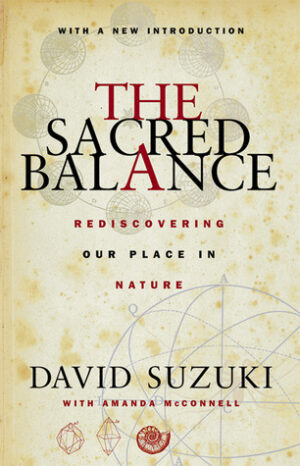 The Sacred Balance David Suzuki Amanda McConnell