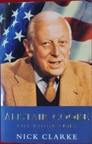 Alistair Cooke - The Biography Nick Clarke