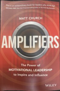 Amplifiers: The Power of Motivational Leadership to Inspire and Influence