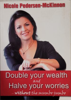 Double Your Wealth And Halve Your Worries Without The Mumbo Jumbo Nicole Pedersen-McKinnon