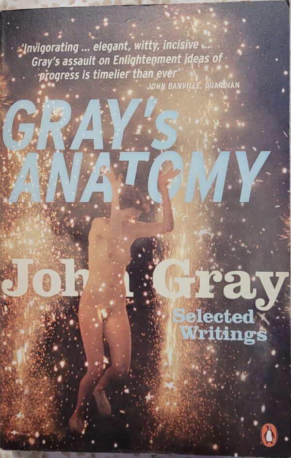 Gray's Anatomy Selected Writings John Gray