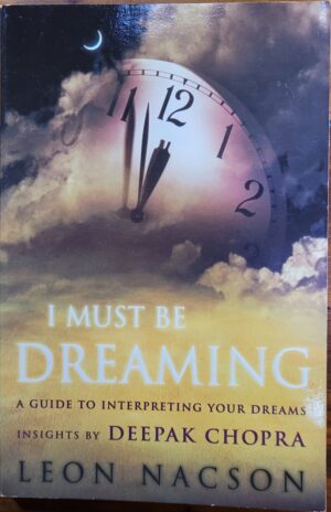 I Must be Dreaming - Guide to Interpreting Your Dreams Leon Nacson Deepak Chopra
