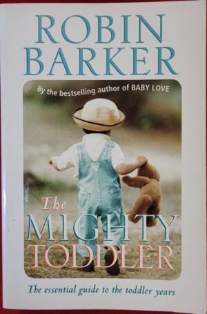 The Mighty Toddler- The Essential Guide to the Toddler Years Robin Barker