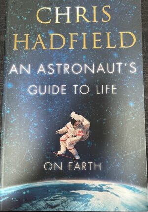 An Astronaut’s Guide to Life on Earth Chris Hadfield