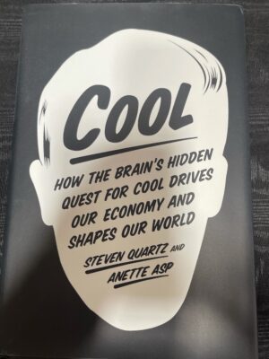 Cool- How the Brain's Hidden Quest for Cool Drives Our Economy and Shapes Our World Steven Quartz Anette Asp