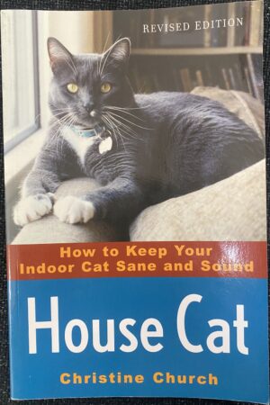 House Cat- How to Keep Your Indoor Cat Sane and Sound Christine Church