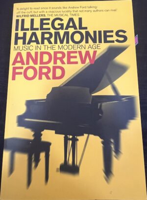Illegal Harmonies- Music In The Modern Age By Andrew Ford