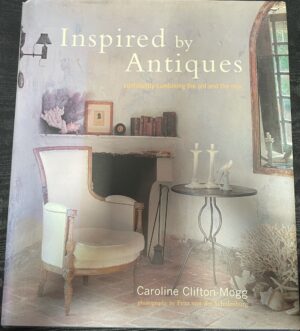 Inspired By Antiques- Confidently Combining The Old And The New Caroline Clifton-Mogg