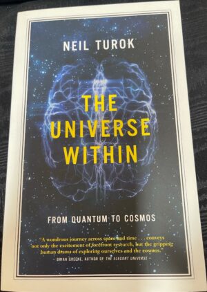 The Universe Within- From Quantum to Cosmos Neil Turok