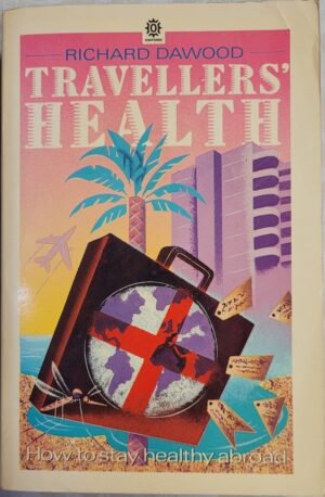 Travellers' Health- A Complete Guide To The Hazards Of Travel Richard M Dawood