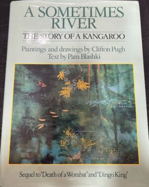 A Sometimes River- The Story Of A Kangaroo Pam Blashki Clifton Pugh