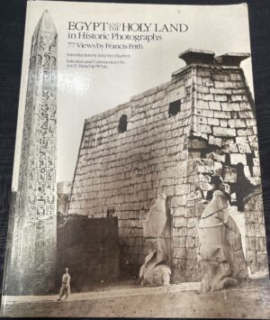 Egypt and the Holy Land in Historic Photographs- 77 Views Francis Frith Julia Van Haaften