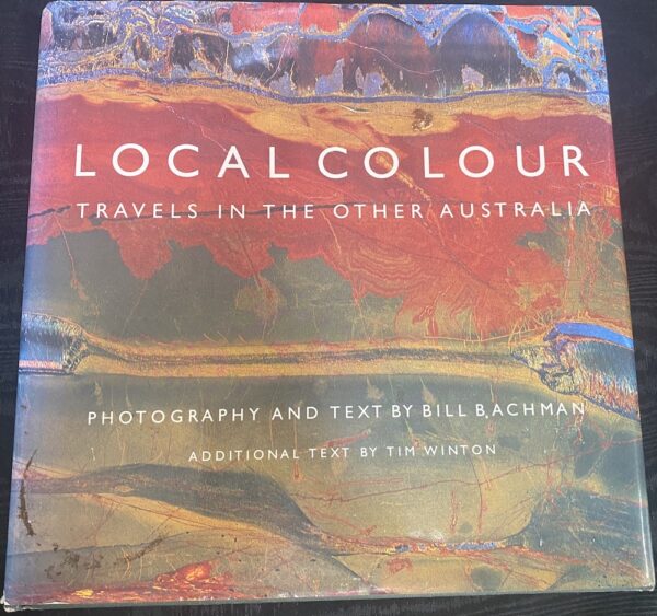 Local Colour- Travels In The Other Australia Bill Bachman