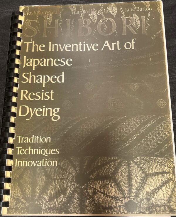 Shibori- The Inventive Art of Japanese Shaped Resist Dyeing Yoshiko Iwamoto Wada M Rice J Barton