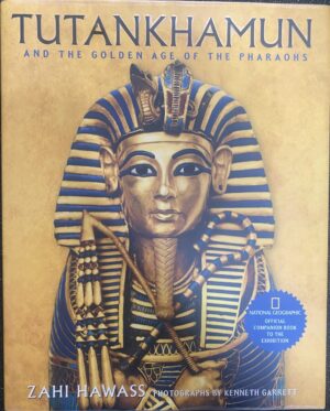 Tutankhamun and the Golden Age of the Pharaohs Zahi A Hawass Kenneth Garret (Photographer)