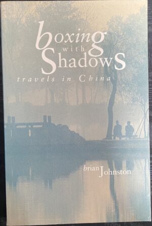 Boxing with Shadows- Travels in China Brian Johnston